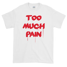 Load image into Gallery viewer, Too Much Pain Short-Sleeve T-Shirt
