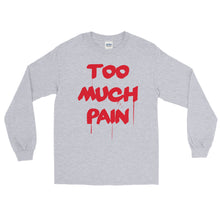 Load image into Gallery viewer, Too Much Pain Long Sleeve T-Shirt