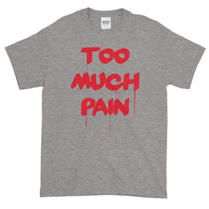 Too Much Pain Short-Sleeve T-Shirt